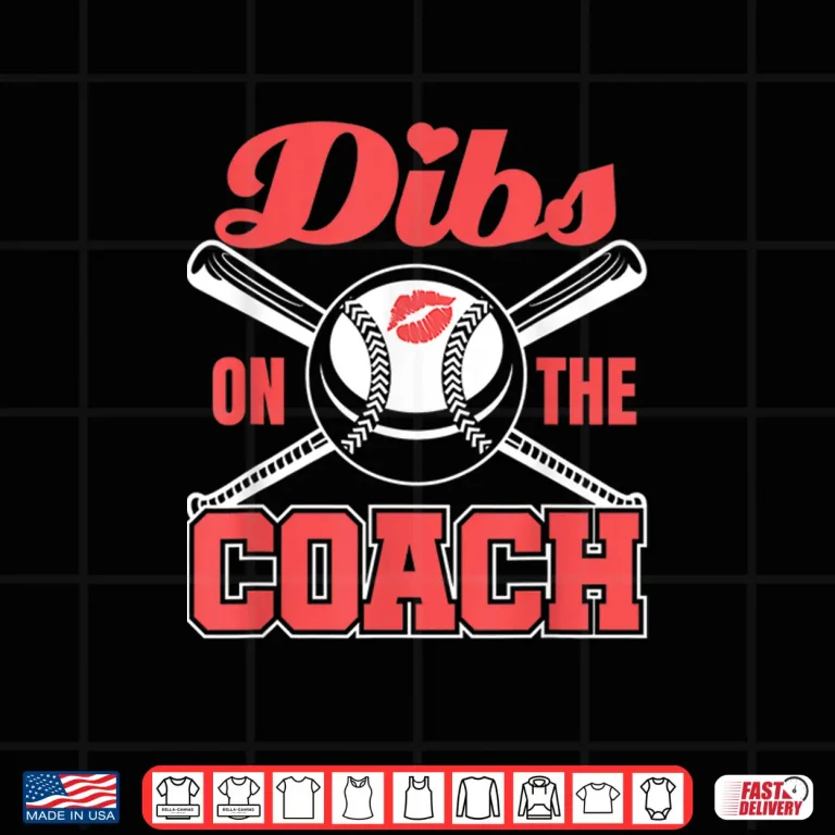 Design Dibs On The Coach Baseball Coaches Wife Girlfriend Shirt