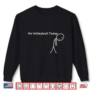 Sweatshirt Fanny No Volleyball Today Coach Players For Men Women Shirt