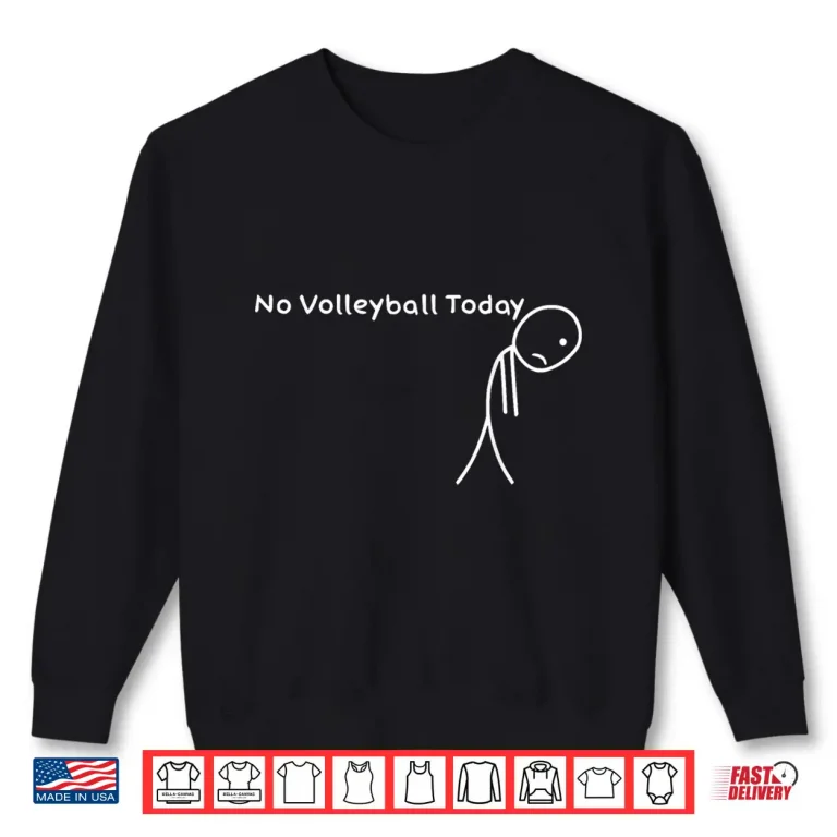 Sweatshirt Fanny No Volleyball Today Coach Players For Men Women Shirt