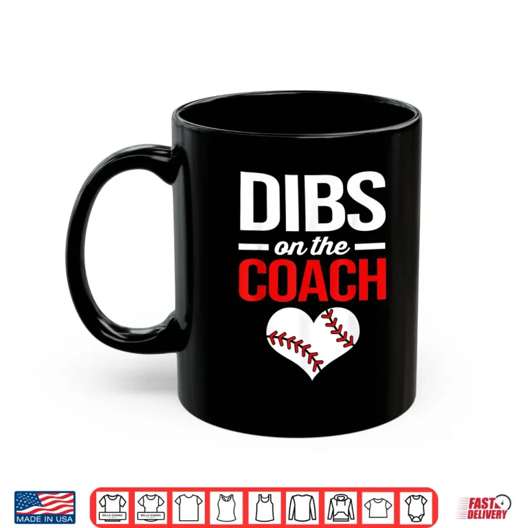 Mug Dibs On The Coach Baseball Women Shirt