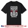 Good Coaches Say Bad Words Sports Coach Shirt