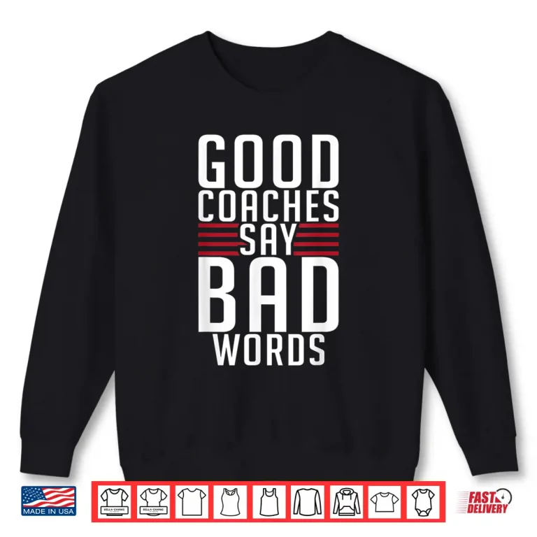 Sweatshirt Good Coaches Say Bad Words Sports Coach Shirt