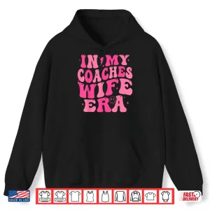 Hoodie In My Coaches Wife Era Football Basketball Wife Husband Tee Shirt