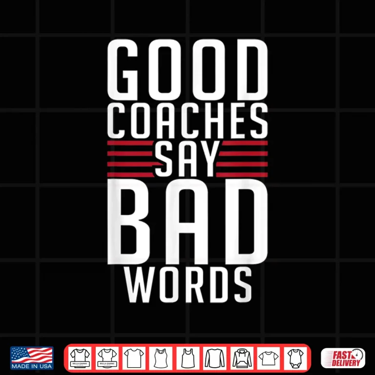 Design Good Coaches Say Bad Words Sports Coach Shirt
