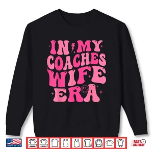 Sweatshirt In My Coaches Wife Era Football Basketball Wife Husband Tee Shirt