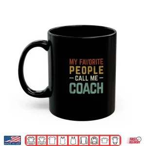 Mug My Favorite People Call Me Coach Shirt