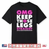 Omg Keep Those Legs Straight Gymnastic Coach Shirt