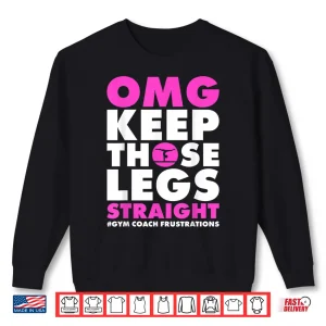 Omg Keep Those Legs Straight Gymnastic Coach Shirt 2 Sweatshirt Omg Keep Those Legs Straight Gymnastic Coach Shirt