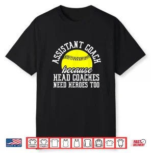Softball Assistant Coach Because Head Coaches Need Heroes Shirt