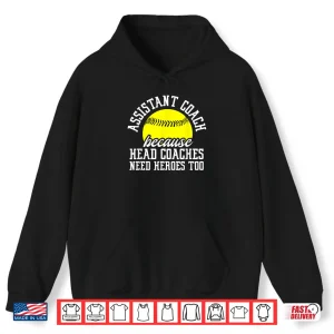 Hoodie Softball Assistant Coach Because Head Coaches Need Heroes Shirt