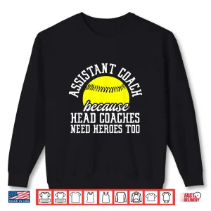 Sweatshirt Softball Assistant Coach Because Head Coaches Need Heroes Shirt