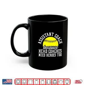 Mug Softball Assistant Coach Because Head Coaches Need Heroes Shirt