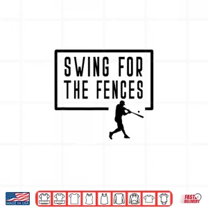 Design Swing For The Fences Baseball Batter Homerun Saying Player Shirt