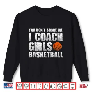 Sweatshirt You DonT Scare Me I Coach Girls Basketball Coaches Gifts Shirt