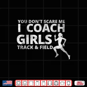 Design You DonT Scare Me I Coach Girls Track And Field Coaches Shirt
