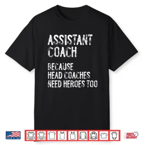 Assistant Coach Because Head Coaches Need Heroes Too Funny Shirt