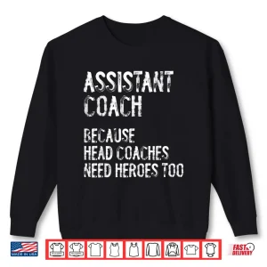 Sweatshirt Assistant Coach Because Head Coaches Need Heroes Too Funny Shirt