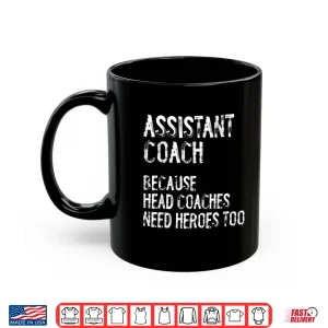 Mug Assistant Coach Because Head Coaches Need Heroes Too Funny Shirt