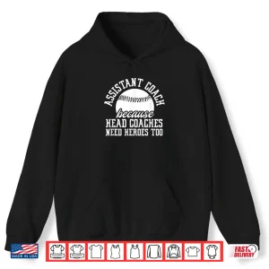 Baseball Assistant Coach Because Head Coaches Need Heroes Shirt