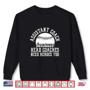 Sweatshirt Baseball Assistant Coach Because Head Coaches Need Heroes Shirt