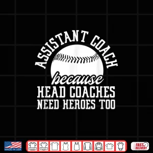 Design Baseball Assistant Coach Because Head Coaches Need Heroes Shirt