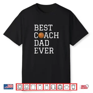 Best Basketball Coach Dad Ever Coaching Fathers Gift Shirt
