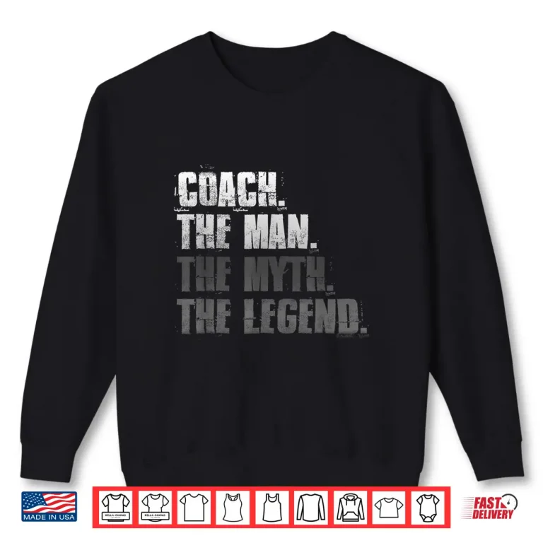 Sweatshirt Coach The Man The Myth The Legend Motivational Sports Shirt