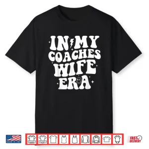In My Coaches Wife Era Football Basketball Wife Husband Shirt