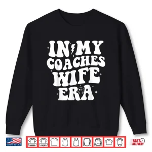 Sweatshirt In My Coaches Wife Era Football Basketball Wife Husband Shirt