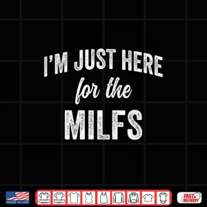Design Funny Workout Training Gym Cardio Im Just Here For The Milfs Shirt