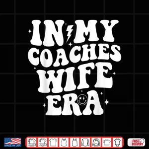Design In My Coaches Wife Era Football Basketball Wife Husband Shirt