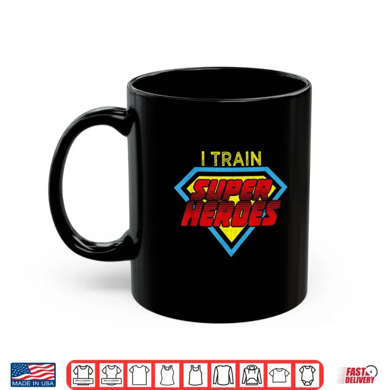 Mug I Train Superheroes Shirt For Teachers And Coaches