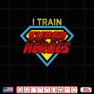 Design I Train Superheroes Shirt For Teachers And Coaches