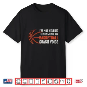 Not Yelling Just My Basketball Coach Voice For Coaches Sport Shirt