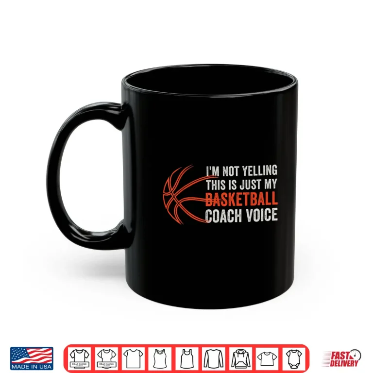 Mug Not Yelling Just My Basketball Coach Voice For Coaches Sport Shirt
