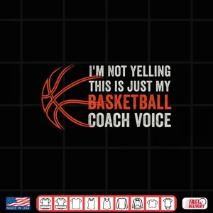 Design Not Yelling Just My Basketball Coach Voice For Coaches Sport Shirt