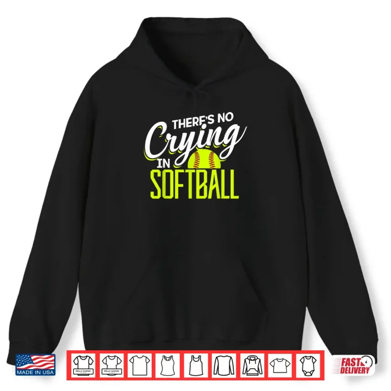 Hoodie ThereS No Crying In Softball Coaches No Crying In Softball Shirt