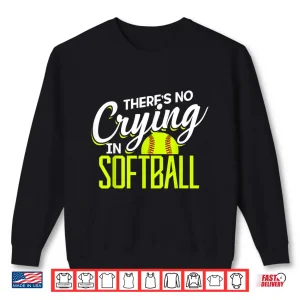 Sweatshirt ThereS No Crying In Softball Coaches No Crying In Softball Shirt