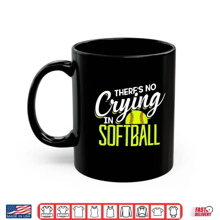 Mug ThereS No Crying In Softball Coaches No Crying In Softball Shirt