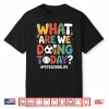What Are We Doing Today Funny Pe Teacher Back To School Shirt