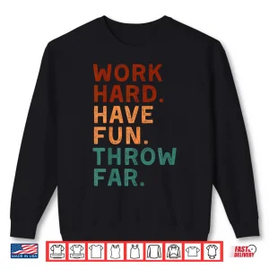 Sweatshirt Work Hard Have Fun Throw Far Track Coaches Discus Javelin Shirt