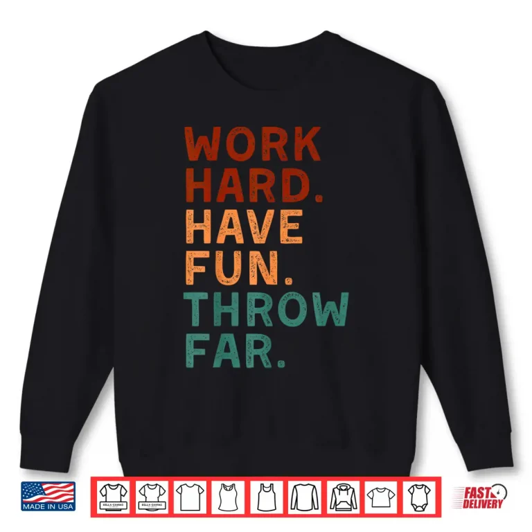 Sweatshirt Work Hard Have Fun Throw Far Track Coaches Discus Javelin Shirt