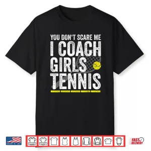 You Don’T Scare Me I Coach Girls Tennis Coaches Gifts Shirt