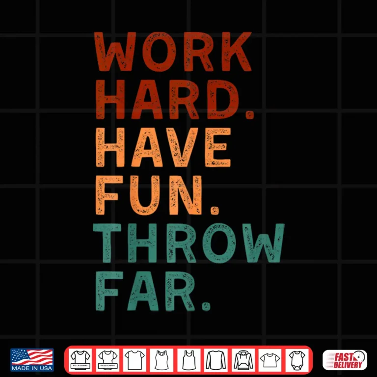 Design Work Hard Have Fun Throw Far Track Coaches Discus Javelin Shirt