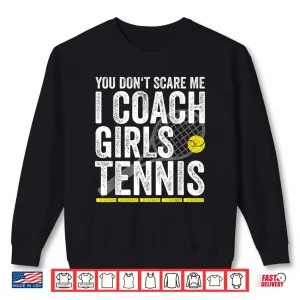 Sweatshirt You DonT Scare Me I Coach Girls Tennis Coaches Gifts Shirt