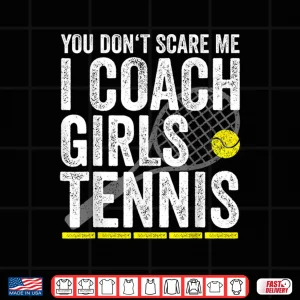 Design You DonT Scare Me I Coach Girls Tennis Coaches Gifts Shirt