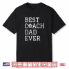 Best Soccer Coach Dad Ever Coaching Fathers Gift Shirt Shirt