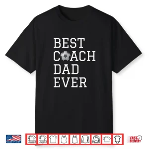 Best Soccer Coach Dad Ever Coaching Fathers Gift Shirt Shirt