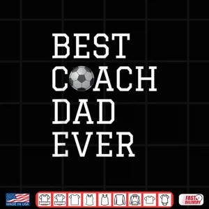 Design Best Soccer Coach Dad Ever Coaching Fathers Gift Shirt Shirt