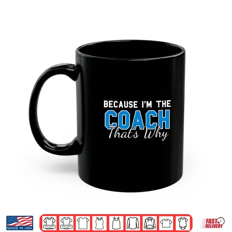 Mug Because Im The Coach Thats Why Funny Coaching Shirt